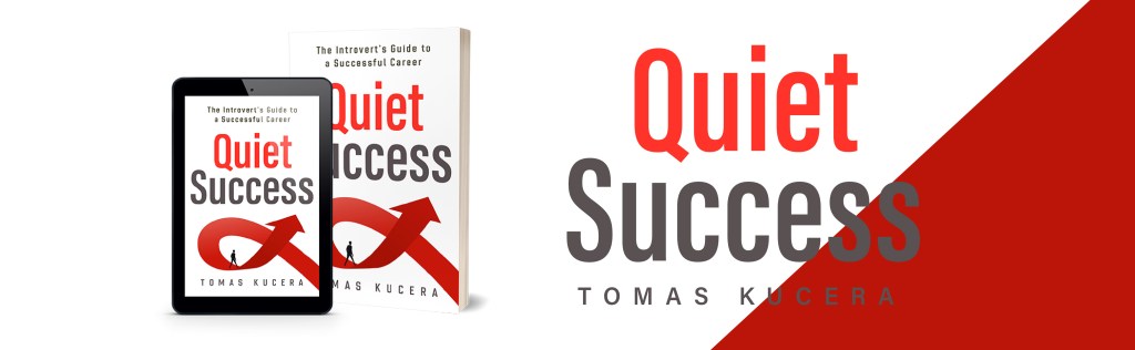 Quiet Success: The Introvert's Guide to a Successful Career by Tomas Kucera
